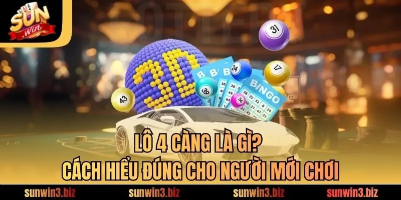 Lô 4 Càng Là Gì? Cách Hiểu Đúng Cho Người Mới Chơi