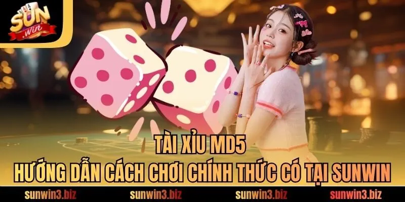 Tài Xỉu MD5 - Hướng Dẫn Cách Chơi Chính Thức Có Tại SUNWIN