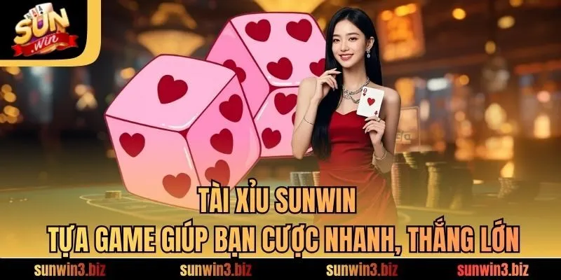 Tài Xỉu SUNWIN - Tựa Game Giúp Bạn Cược Nhanh, Thắng Lớn
